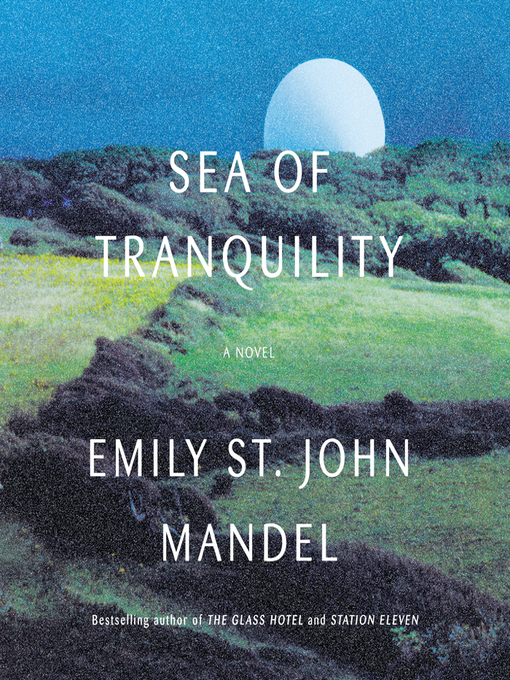 Title details for Sea of Tranquility by Emily St. John Mandel - Wait list